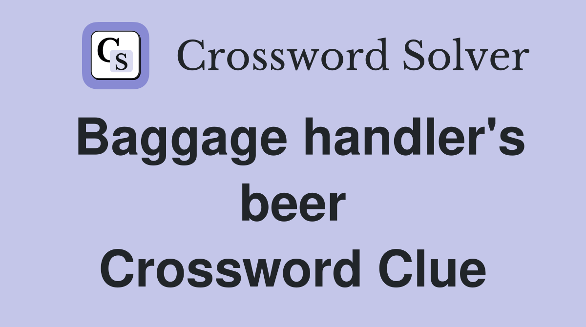Baggage handler's beer Crossword Clue Answers Crossword Solver